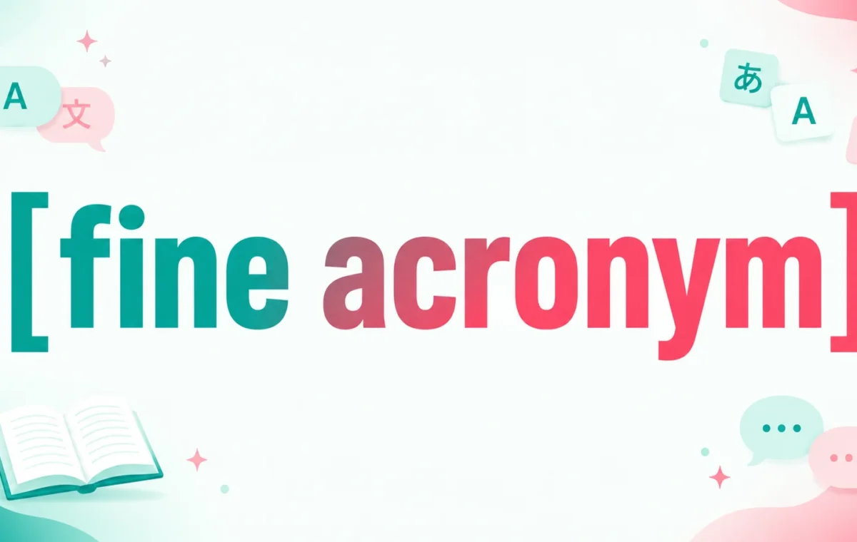 Best Fine Acronym Meaning: Common Expansions and Uses 2026
