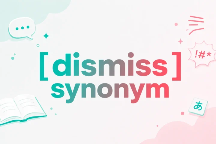 Dismiss Synonym: 30 Best Words to Use Instead (2026)
