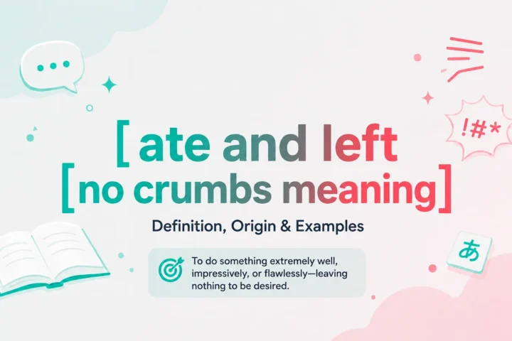 Ate and Left No Crumbs Meaning: The Ultimate, Easy Guide (2026)