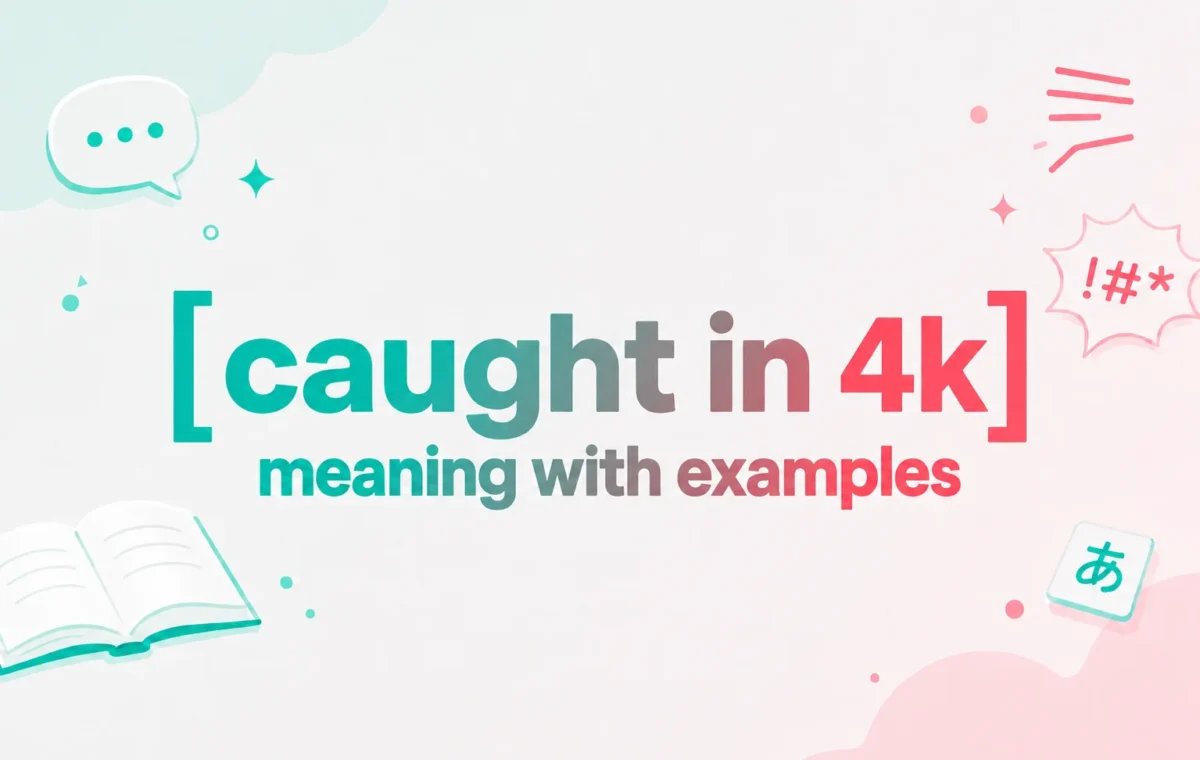 Caught in 4K Meaning With Examples: A Hilarious Internet Phrase (2026)