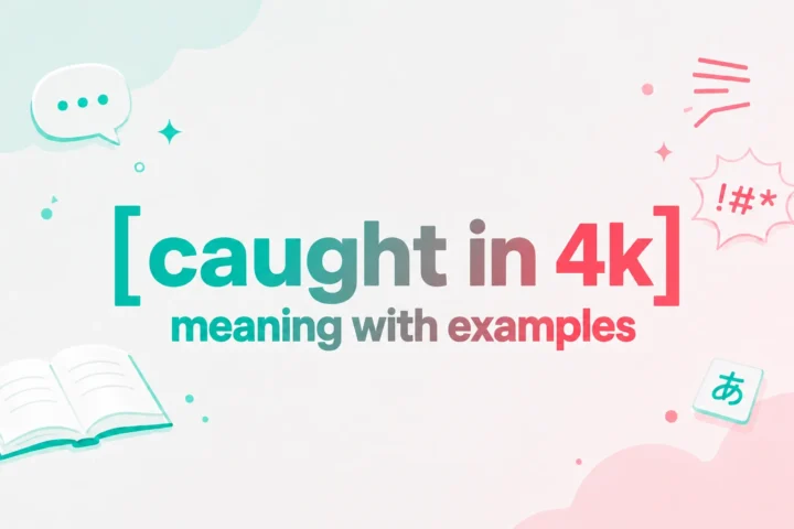 Caught in 4K Meaning With Examples: A Hilarious Internet Phrase (2026)