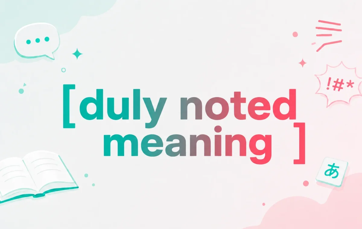 Duly Noted Meaning: The Easy Explanation You Need (2026)