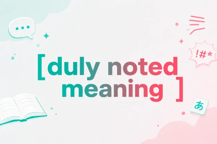 Duly Noted Meaning: The Easy Explanation You Need (2026)