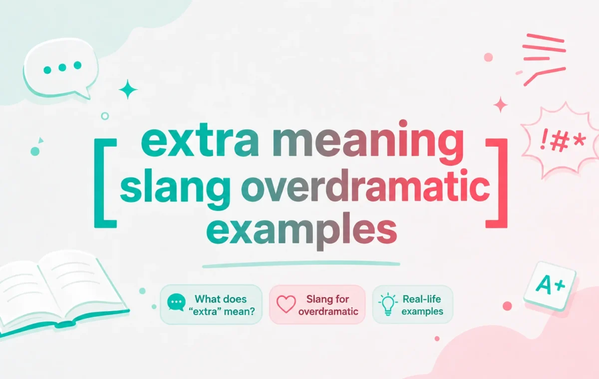 Extra Meaning Slang Overdramatic Examples: Powerful Guide (2026)