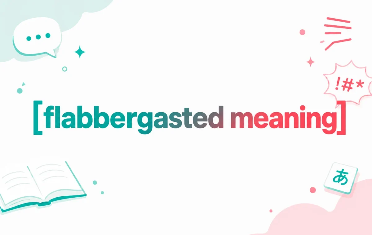 Flabbergasted Meaning: Stunned, Delighted — What It Really Means (2026)