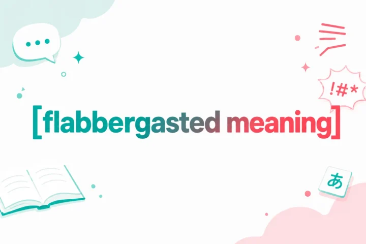 Flabbergasted Meaning: Stunned, Delighted — What It Really Means (2026)