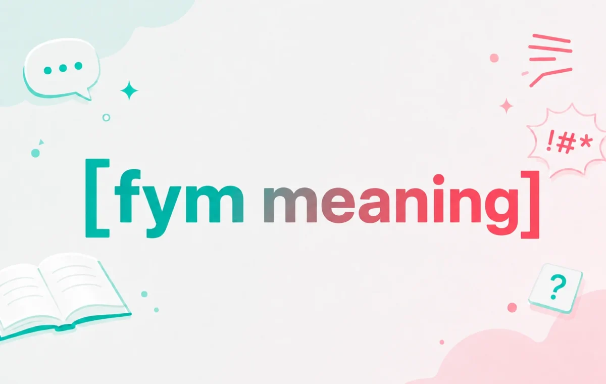 FYM Meaning: Powerful Guide to This Popular Slang Term (2026)