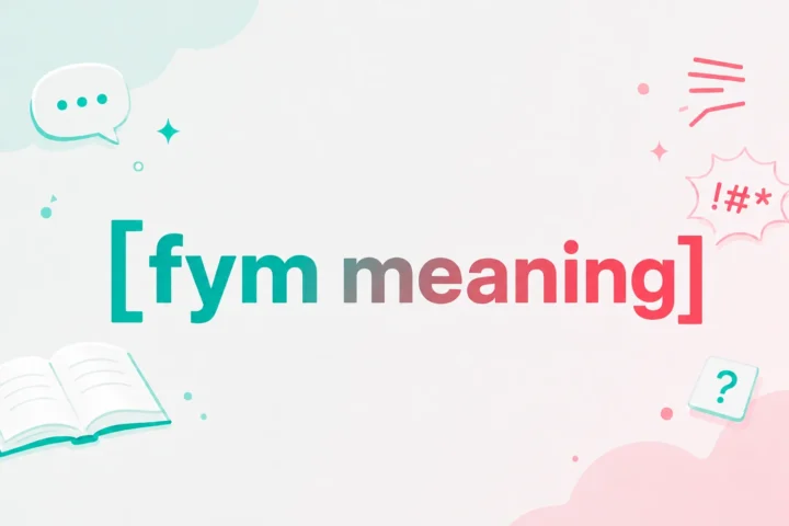 FYM Meaning: Powerful Guide to This Popular Slang Term (2026)