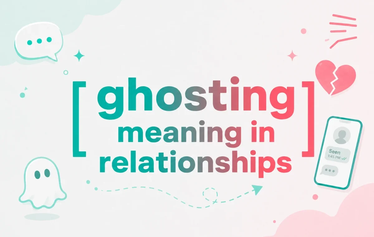 Ghosting Meaning in Relationships: The Ultimate Guide (2026)