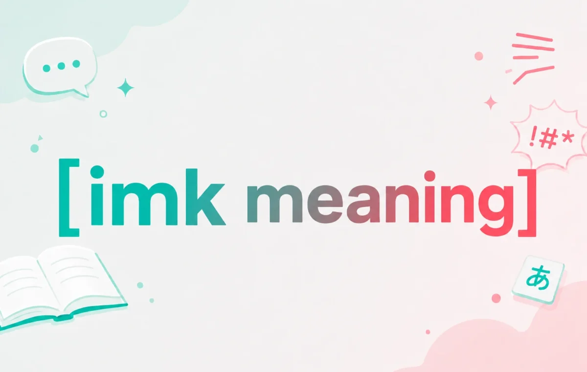 Clear IMK Meaning: What Does IMK Mean in Texting? (2026)