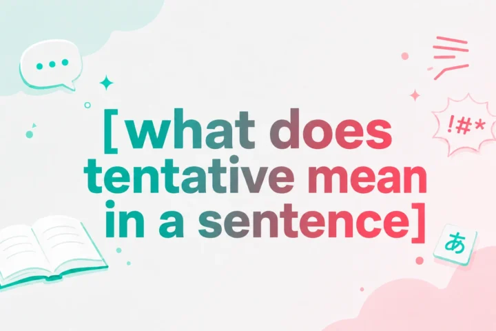 What Does “Tentative” Mean in a Sentence? A Clear and Confident Guide (2026)